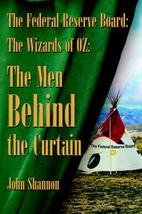 Cover image for The Federal Reserve Board: The Wizards of 0Z: The Men Behind the Curtain