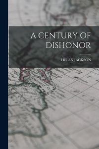 Cover image for A Century of Dishonor
