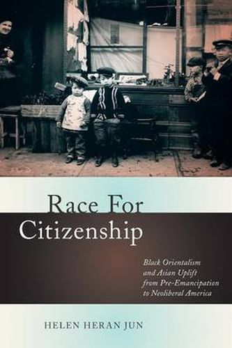 Cover image for Race for Citizenship: Black Orientalism and Asian Uplift from Pre-emancipation to Neoliberal America