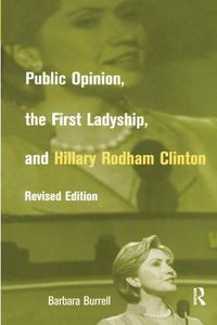 Cover image for Public Opinion, the First Ladyship, and Hillary Rodham Clinton