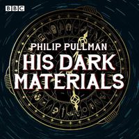 Cover image for His Dark Materials: The Complete BBC Radio Collection: Full-cast dramatisations of Northern Lights, The Subtle Knife and The Amber Spyglass