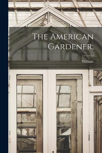 The American Gardener;