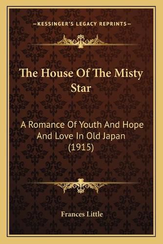 The House of the Misty Star: A Romance of Youth and Hope and Love in Old Japan (1915)