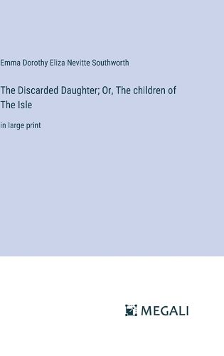 Cover image for The Discarded Daughter; Or, The children of The Isle