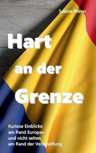 Cover image for Hart an der Grenze: Kuriose Einblicke am Rand Europas - und nicht selten am Rand der Verzweiflung