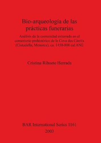 Cover image for Bio-arqueologia de las practicas funerarias: Analisis de la comunidad enterrada en el cementerio prehistorico de la Cova des Carritx (Ciutadella, Menorca), ca. 1450-800 cal ANE