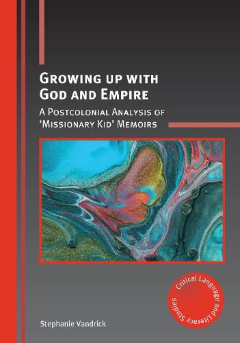 Cover image for Growing up with God and Empire: A Postcolonial Analysis of 'Missionary Kid' Memoirs