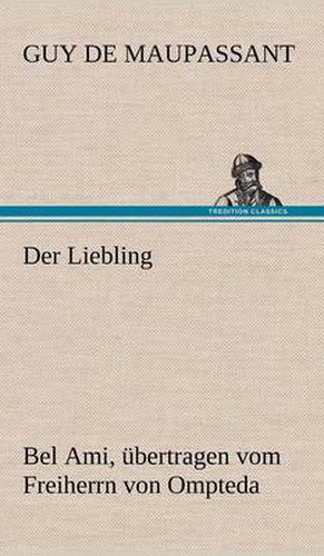 Cover image for Der Liebling (Bel Ami, Ubertragen Vom Freiherrn Von Ompteda)