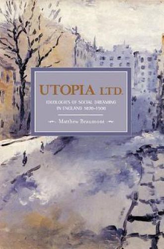 Cover image for Utopia, Ltd.: Ideologies For Social Dreaming In England 1870-1900: Historical Materialism, Volume 7