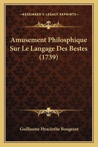 Amusement Philosphique Sur Le Langage Des Bestes (1739)