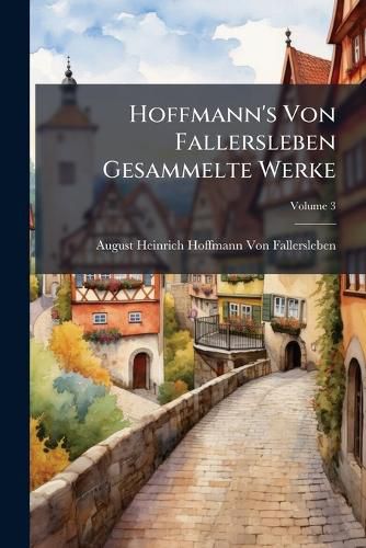 Cover image for Hoffmann's Von Fallersleben Gesammelte Werke, Volume 3