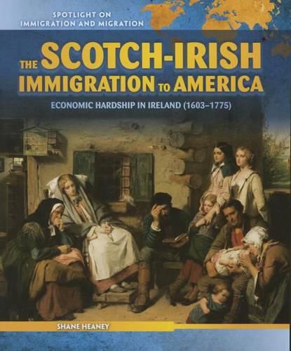 Cover image for The Scotch-Irish Immigration to America: Economic Hardship in Ireland (1603-1775)