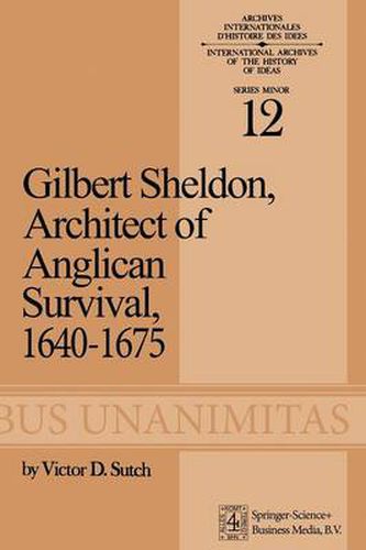 Cover image for Gilbert Sheldon: Architect of Anglican Survival, 1640-1675