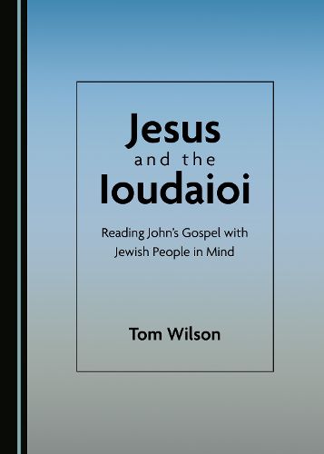 Cover image for Jesus and the Ioudaioi: Reading John's Gospel with Jewish People in Mind