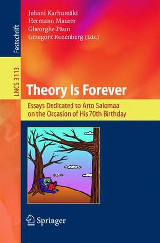 Cover image for Theory Is Forever: Essays Dedicated to Arto Salomaa on the Occasion of His 70th Birthday