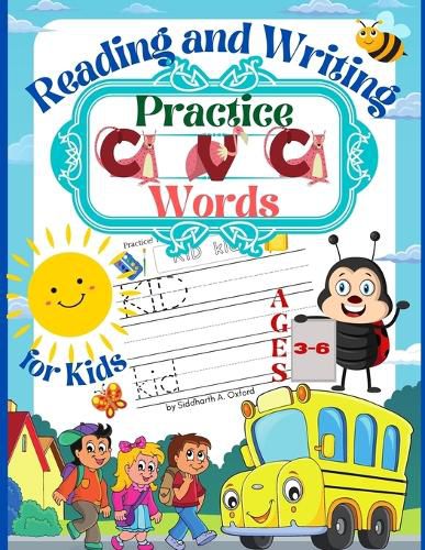 Cover image for Practice CVC Words Reading and Writing for Kids Ages 3-6: Beginner Reader - Ages 3-6 Home school resource - A Fun Book to Practice Reading and Writing - 206 Pages Paperback