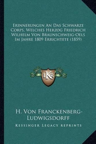 Erinnerungen an Das Schwarze Corps, Welches Herzog Friedrich Wilhelm Von Braunschweig-Oels Im Jahre 1809 Errichtete (1859)