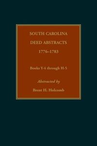 Cover image for South Carolina Deed Abstracts, 1776-1783, Books Y-4 through H-5