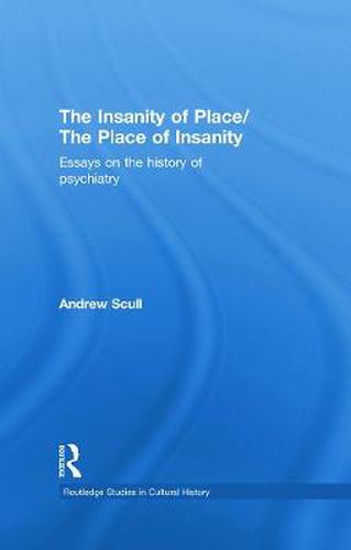 Cover image for The Insanity of Place / The Place of Insanity: Essays on the History of Psychiatry