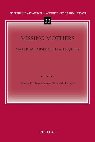Cover image for Missing Mothers: Maternal Absence in Antiquity