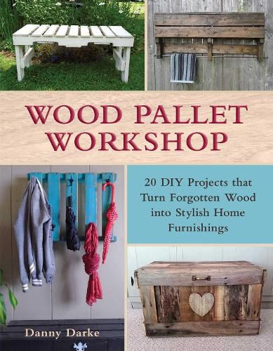 Cover image for Wood Pallet Workshop: 20 DIY Projects that Turn Forgotten Wood into Stylish Home Furnishings