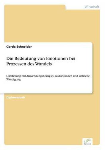 Cover image for Die Bedeutung von Emotionen bei Prozessen des Wandels: Darstellung mit Anwendungsbezug zu Widerstanden und kritische Wurdigung