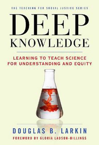 Deep Knowledge: Learning to Teach Science for Understanding and Equity