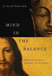Cover image for Mind in the Balance: Meditation in Science, Buddhism, and Christianity