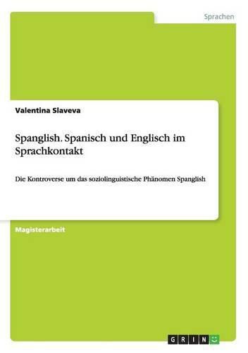 Cover image for Spanglish. Spanisch und Englisch im Sprachkontakt: Die Kontroverse um das soziolinguistische Phanomen Spanglish