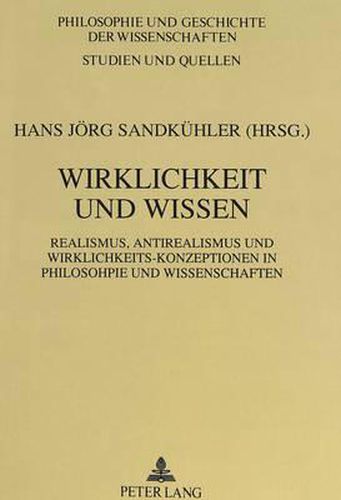 Cover image for Wirklichkeit Und Wissen: Realismus, Antirealismus Und Wirklichkeits-Konzeptionen in Philosophie Und Wissenschaft