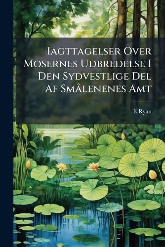 Cover image for Iagttagelser Over Mosernes Udbredelse I Den Sydvestlige del AF Smlenenes Amt