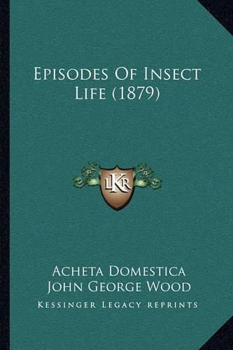 Cover image for Episodes of Insect Life (1879)
