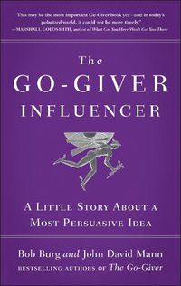 Cover image for The Go-giver Influencer: A Little Story About a Most Persuasive Idea (Go-Giver, Book 3)