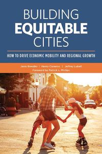 Cover image for Building Equitable Cities: How to Drive Economic Mobility and Regional Growth