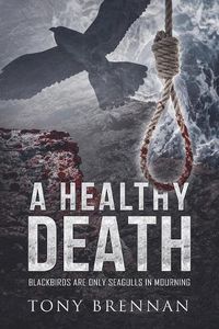 Cover image for A Healthy Death: Blackbirds are only seagulls in mourning