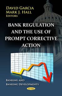 Cover image for Bank Regulation & the Use of Prompt Corrective Action