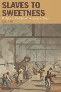 Cover image for Slaves to Sweetness: British and Caribbean Literatures of Sugar
