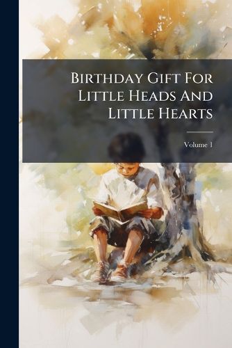 Cover image for Birthday Gift for Little Heads and Little Hearts: Selected from London Books, Volume 1