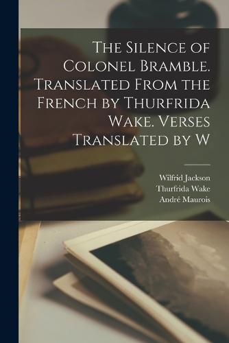 The Silence of Colonel Bramble. Translated From the French by Thurfrida Wake. Verses Translated by W