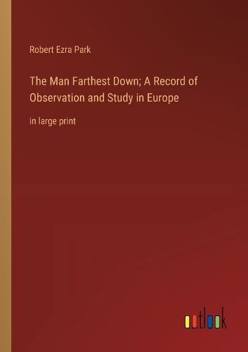 Cover image for The Man Farthest Down; A Record of Observation and Study in Europe