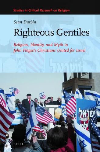 Righteous Gentiles: Religion, Identity, and Myth in John Hagee's Christians United for Israel