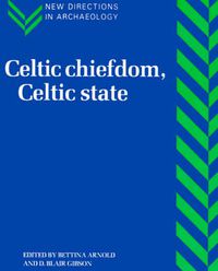 Cover image for Celtic Chiefdom, Celtic State: The Evolution of Complex Social Systems in Prehistoric Europe