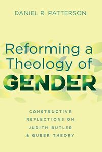 Cover image for Reforming a Theology of Gender: Constructive Reflections on Judith Butler and Queer Theory