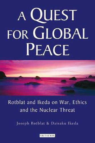 Cover image for A Quest for Global Peace: Rotblat and Ikeda on War, Ethics and the Nuclear Threat