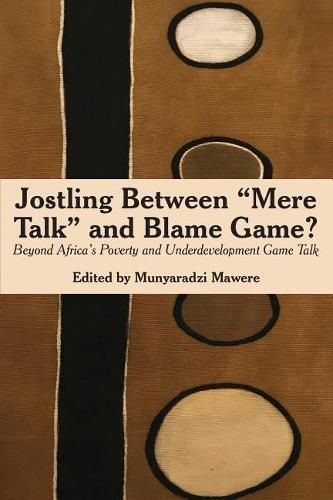 Cover image for Jostling Between Mere Talk & Blame Game?: Beyond Africa's Poverty and Underdevelopment Game Talk