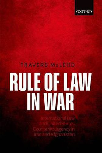 Cover image for Rule of Law in War: International Law and United States Counterinsurgency in Iraq and Afghanistan