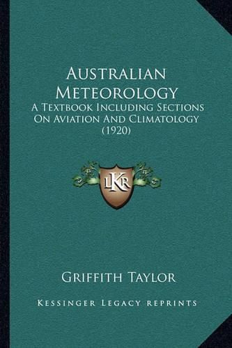 Cover image for Australian Meteorology: A Textbook Including Sections on Aviation and Climatology (1920)