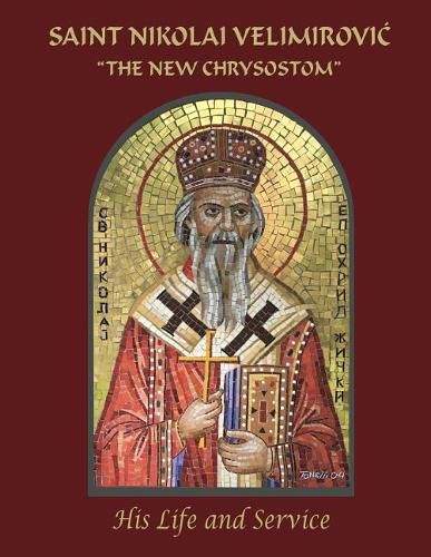 Saint Nikolai Velimirovic,  The New Chrysostom: His Life and Service