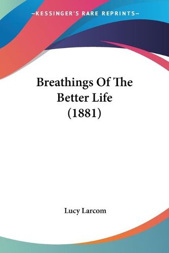 Cover image for Breathings of the Better Life (1881)