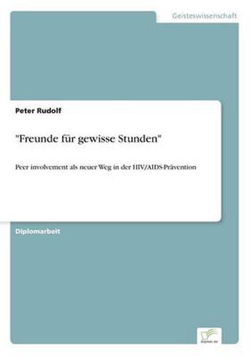 Cover image for Freunde fur gewisse Stunden: Peer involvement als neuer Weg in der HIV/AIDS-Pravention